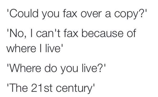RT heh. RT @medickinson: How I feel like responding when I'm asked to fax something.....  - embedded image 