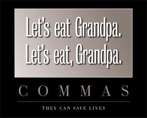 RT Happy #NationalPunctuationDay!!!  I love punctuation.  Commas can save lives, actually.  For example: #LetsEatGrandpa  - embedded image 