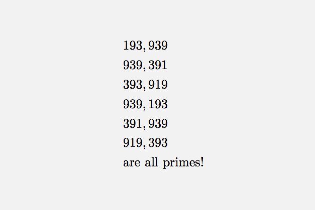 RT 193,939 is a Circular Prime: regardless of what way you arrange the digits, the resulting number is prime  - embedded image 